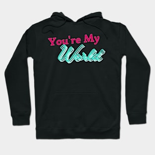 You're My World Hoodie